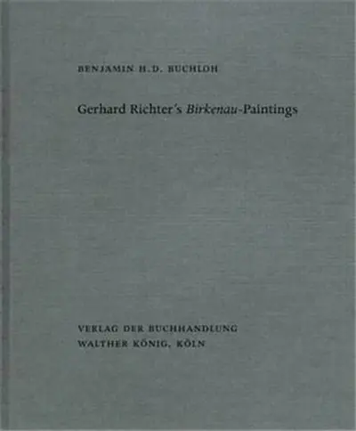 Benjamin H. D. Buchloh. Gerhard Richter’s Birkenau-Paintings