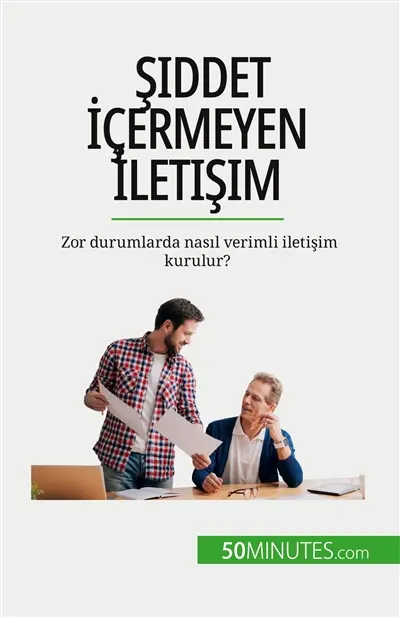 Siddet İçermeyen İletişim : Zor durumlarda nasıl verimli iletişim kurulur ?