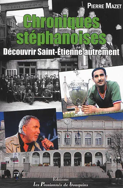 Chroniques stéphanoises : découvrir Saint-Etienne autrement