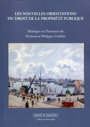 Les nouvelles orientations du droit de la propriété publique : mélanges en l'honneur du professeur Philippe Godfrin