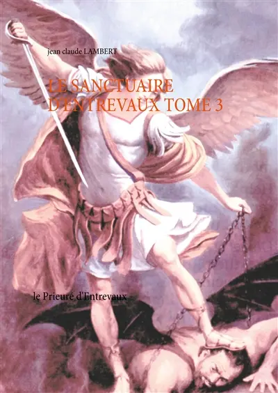 LE SANCTUAIRE D'ENTREVAUX TOME 3 : le Prieuré d'Entrevaux