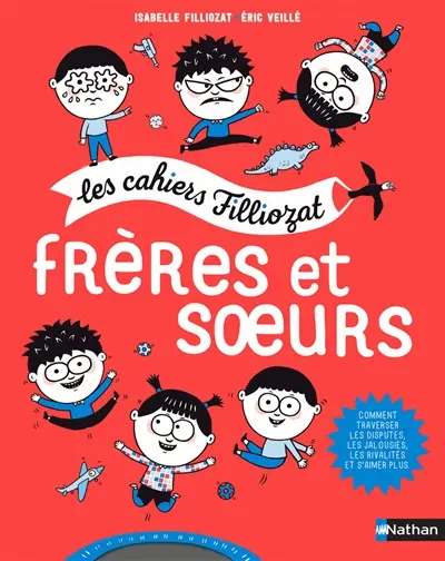 Frères et soeurs : comment traverser les disputes, les jalousies, les rivalités et s'aimer plus