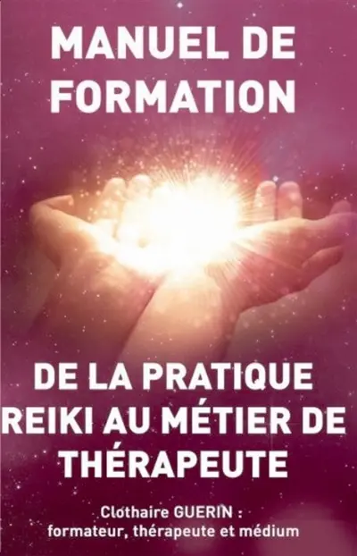 De la pratique Reiki au métier de thérapeute : Manuel de formation
