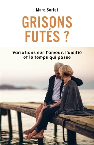 Grisons futés ? : Variations sur l'amour, l'amitié et le temps qui passe