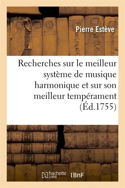 Recherches sur le meilleur système de musique harmonique et sur son meilleur tempérament