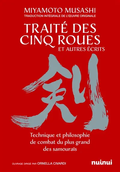 Traité des cinq roues, et autres écrits : technique et philosophie de combat du plus grand des samouraïs : traduction intégrale de l'oeuvre originale