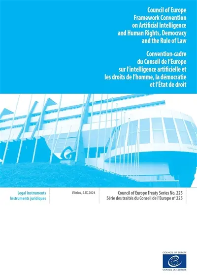 Convention-cadre du Conseil de l'Europe sur l'intelligence artificielle et les droits de l'homme, la démocratie et l'Etat de droit : Vilnius, 5.IX.2024 : texte français corrigé conformément à la décision du Comité des ministres (1527e réunion des Délégués des ministres, 30 avril 2025). Council of Europe Framework convention on artificial intelligence and human rights, democracy and the Rule of law : Vilnius, 5.IX.2024 : french text corrected in accordance with the decision of the Committee of ministers (1527th meeting of the Minister's deputies, 30 April 2025)