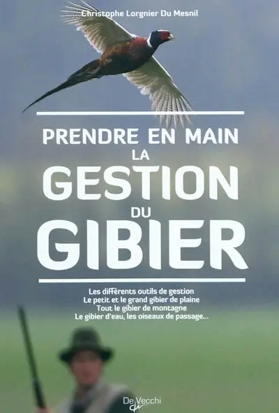 Prendre en main la gestion du gibier : les différentes outils de gestion, le petit et grand gibier de plaine, tout le gibier de montagne, le gibier d'eau, les oiseaux de passage...