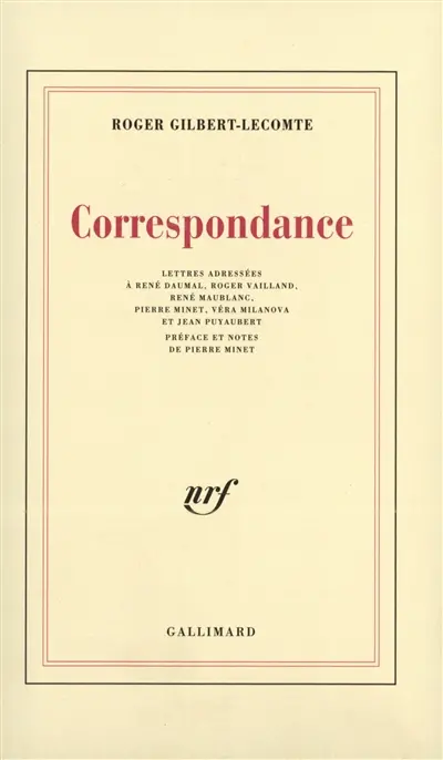 Correspondance : lettres adressées à René Daumal, Roger Vailland, René Maublanc, Pierre Minet, Véra Milanova et Jean Puyaubert