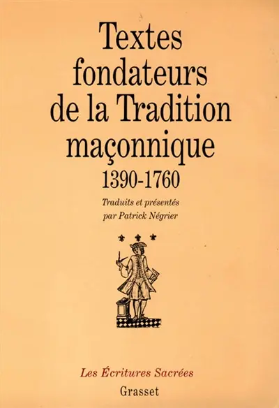 Textes fondateurs de la tradition maçonnique : 1390-1760