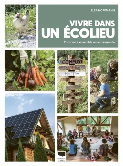 Vivre dans un écolieu : construire ensemble un autre monde