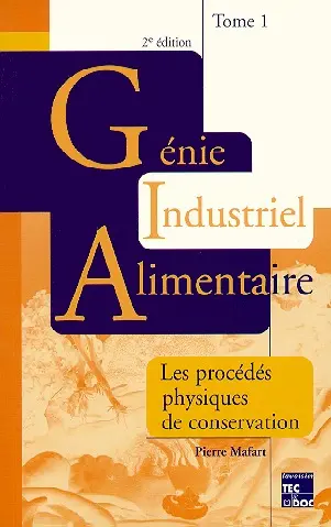 Génie industriel alimentaire. Vol. 1. Les procédés physiques de conservation