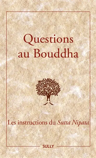 Questions au Bouddha : les instructions du Sutta Nipata