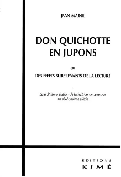 Don Quichotte en jupons ou Des effets surprenants de la lecture : essai d'interprétation de la lectrice romanesque au dix-huitième siècle