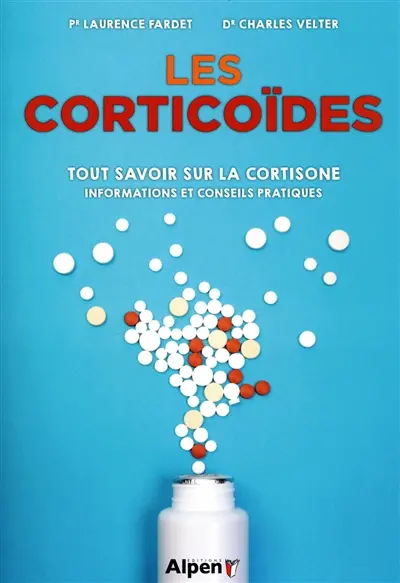 Les corticoïdes : tout savoir sur la cortisone : informations et conseils pratiques