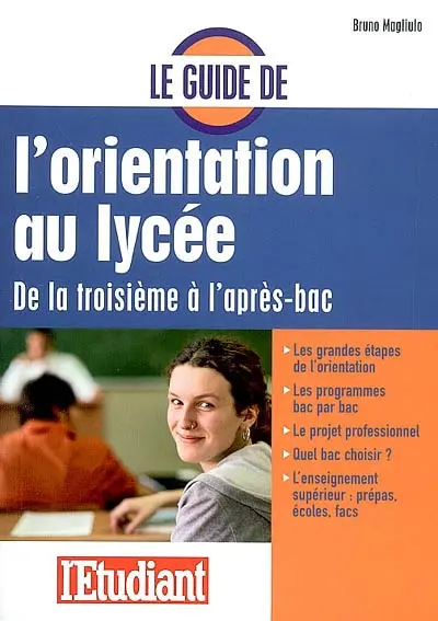 Le guide de l'orientation au lycée : de la troisième à l'après-bac
