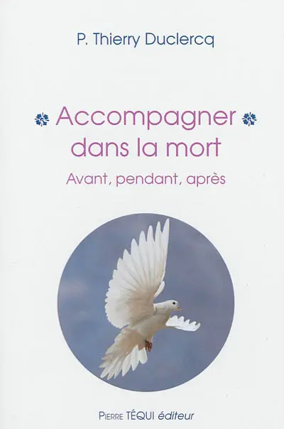 Accompagner dans la mort : avant, pendant, après