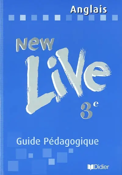 New live, anglais 3e LV1 : guide pédagogique