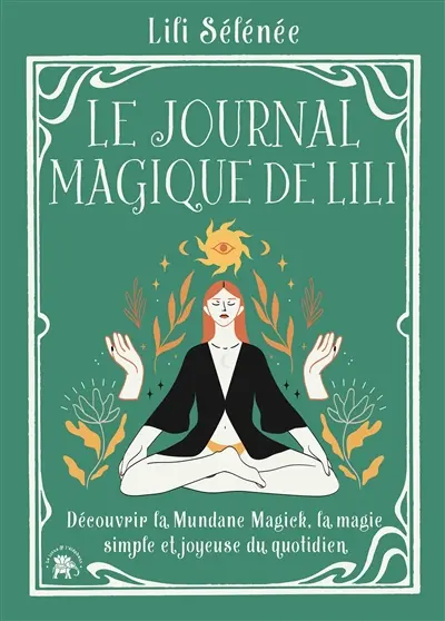 Le journal magique de Lili : découvrir la mundane magick, la magie simple et joyeuse du quotidien