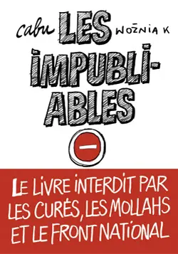 Les impubliables : le livre interdit par les curés, les mollahs et le Front National