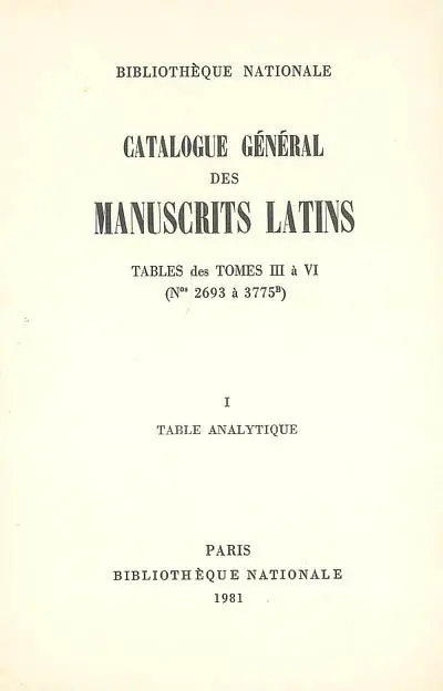 Catalogue général des manuscrits latins. Tables des tomes III à VI : Nos 2693 à 3775 B