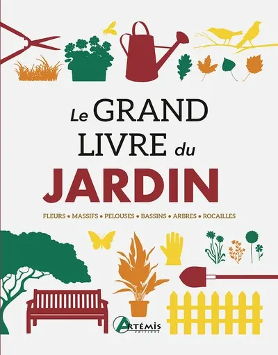 Le grand livre du jardin : fleurs, massifs, pelouses, bassins, arbres, rocailles