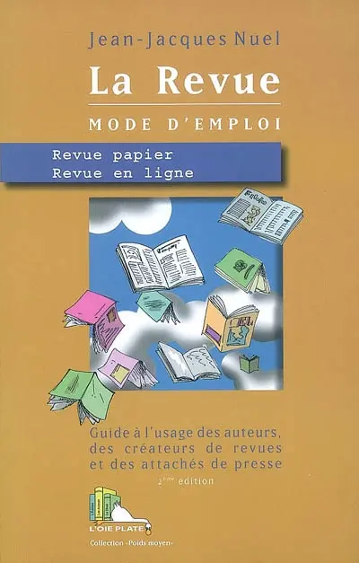 La revue, mode d'emploi : revue papier, revue en ligne : guide à l'usage des auteurs, des créateurs de revues et des attachés de presse