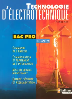 Technologie d'électronique. Vol. 2. Commande de l'énergie, communication et traitement de l'information, mise en service-maintenance, qualité-sécurité, réglementation : bac pro Eleec