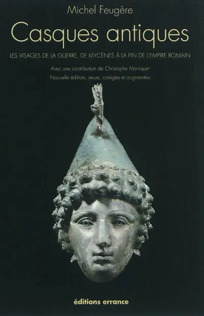 Les casques antiques : les visages de la guerre de Mycènes à la fin de l'Empire romain