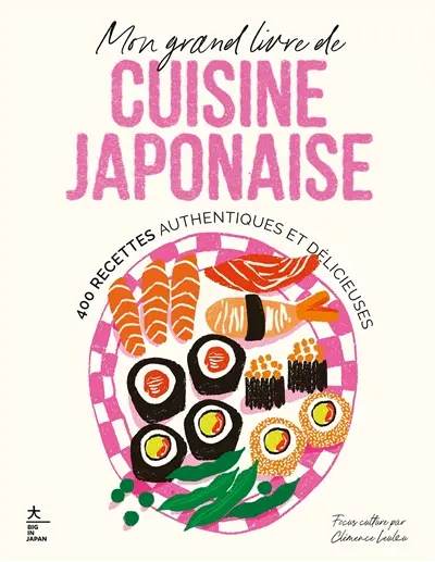 Mon grand livre de cuisine japonaise : 400 recettes authentiques et délicieuses
