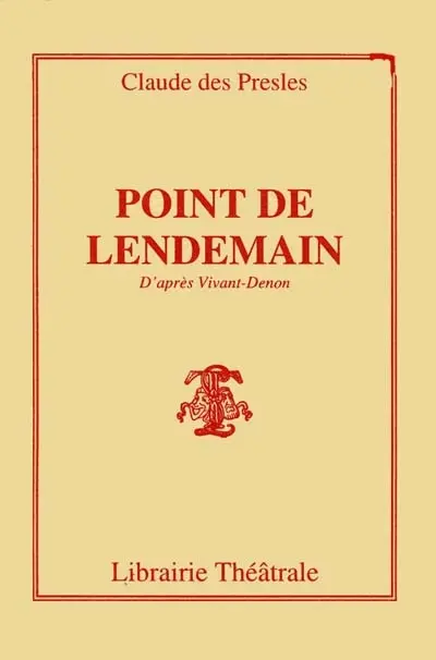 Point de lendemain : pièce en 4 tableaux d'après le conte de Vivant-Denon