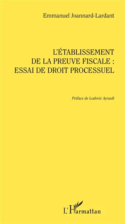 L'établissement de la preuve fiscale : essai de droit processuel