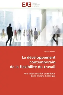 Le développement contemporain de la flexibilité du travail : Une interprétation analytique d'une énigme historique