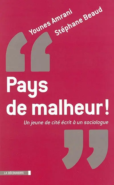 Pays de malheur ! : un jeune de cité écrit à un sociologue