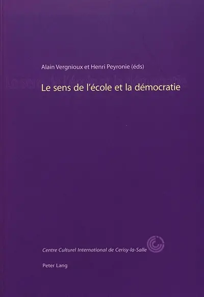 Le sens de l'école et la démocratie : colloque, 20-24 sept. 2000, Centre culturel de Cerisy-La-Salle