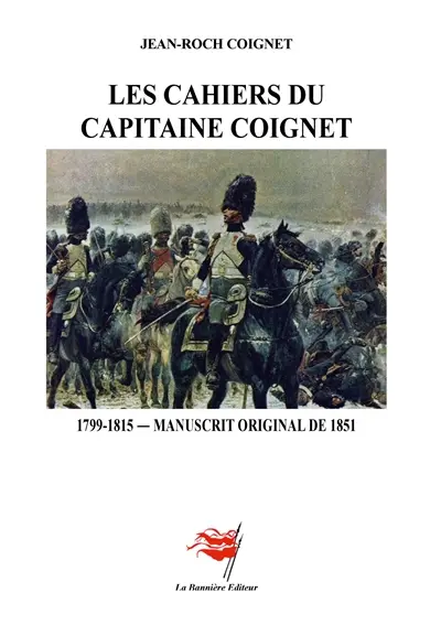 Les Cahiers du Capitaine Coignet : 1799-1815 : Manuscrit original de 1851