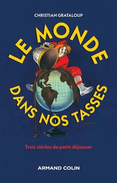 Le monde dans nos tasses : trois siècles de petit déjeuner