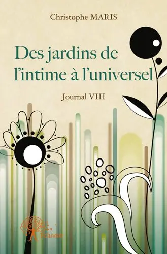 Des jardins de l'intime à l'universel : Journal VIII
