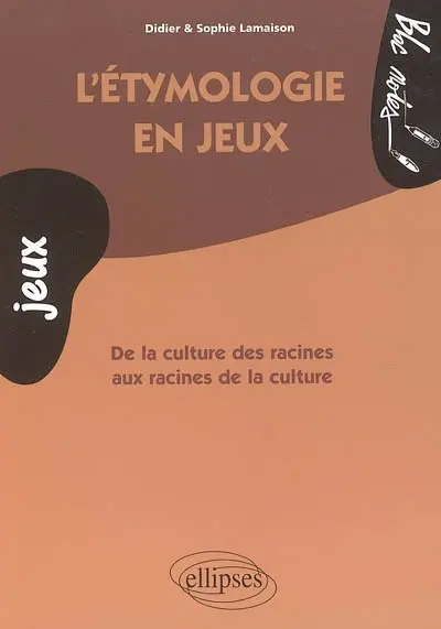 L'étymologie en jeux : de la culture des racines aux racines de la culture