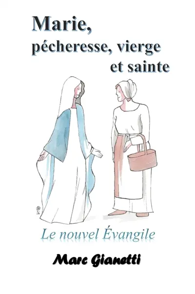 Marie, pécheresse, vierge et sainte : Le nouvel Evangile
