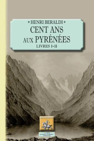 Cent ans aux Pyrénées. Vol. 1. Livres I-II