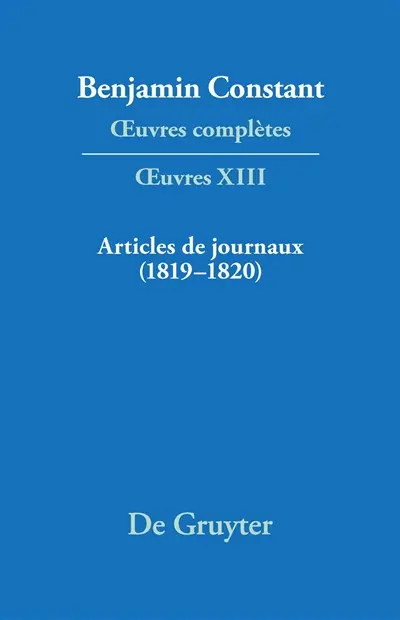 Oeuvres complètes. Oeuvres. Vol. 13. Articles de journaux : 1819-1820