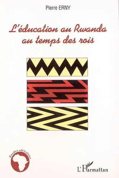 L'éducation au Rwanda au temps des rois : essais sur la tradition culturelle et pédagogique d'un pays d'Afrique centrale