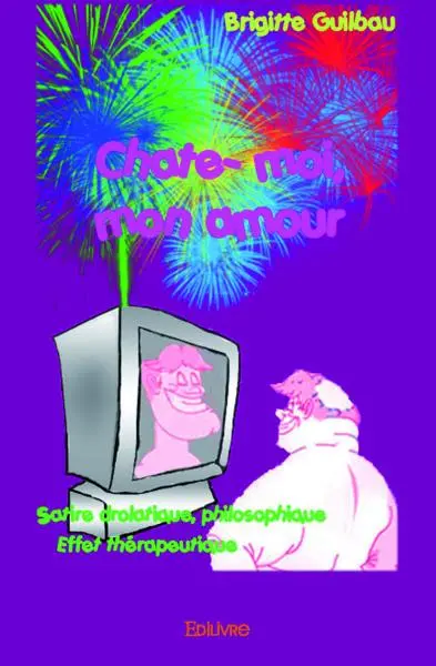 Chate moi, mon amour : Satire philosophique et drolatique, effet thérapeutique