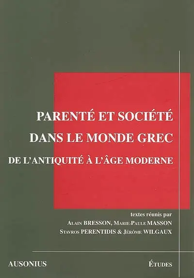 Parenté et société dans le monde grec de l'Antiquité à l'âge moderne : colloque international, Volos (Grèce), 19-20-21 juin 2003