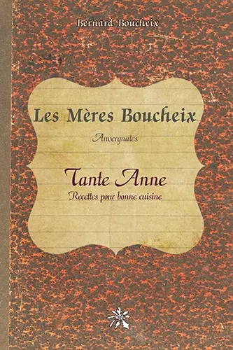 Les mères Boucheix auvergnates : tante Anne : recettes pour bonne cuisine