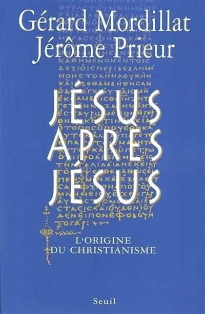 Jésus après Jésus : l'origine du christianisme