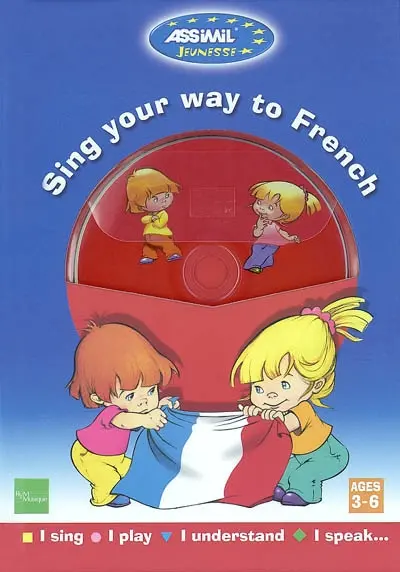 Sing your way to French : I sing I play I understand I speak