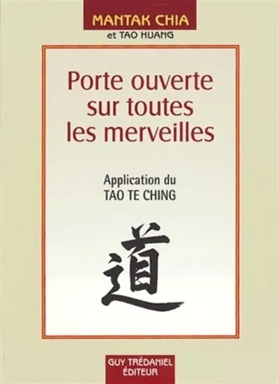 Porte ouverte sur toutes les merveilles : pour entrer dans les mystères de la vie et de l'au-delà : application du Tao Te Ching