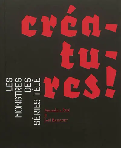 Créatures ! : les monstres des séries télé